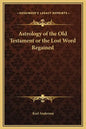 Astrology of the Old Testament or the Lost Word Regained - Hardcover