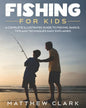 Fishing for Kids: A Complete Illustrated Guide to Fishing. Basics, Tips, Techniques, Easy explained. - Paperback