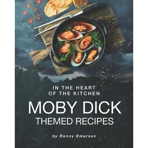 In the Heart of The Kitchen: Moby Dick Themed Recipes - Paperback