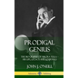 Prodigal Genius: The Biography of Nikola Tesla; His Life, Legacy and Journals (Hardcover) - Hardcover