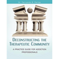 Deconstructing the Therapeutic Community: A Practice Guide for Addiction Professionals - Paperback