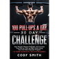 100 Pull-Ups a Day 30 Day Challenge: Gain Muscle, Massive Strength, and Increase Your Pull up, Chin up Rep Count Using This One Killer Exercise Progra - Paperback