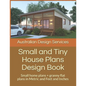 Small and Tiny House Plans Design Book: Small home plans + granny flat plans in Metric and Feet and Inches - Paperback