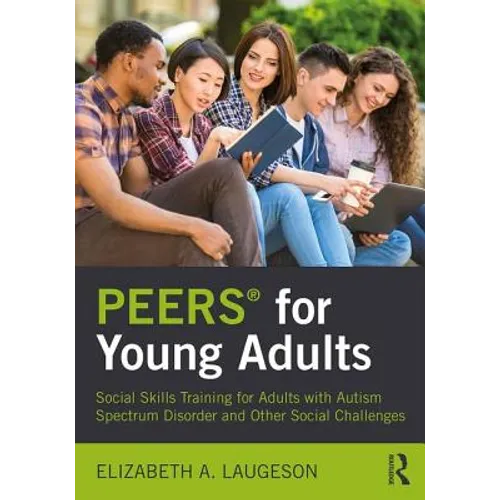 Peers(r) for Young Adults: Social Skills Training for Adults with Autism Spectrum Disorder and Other Social Challenges - Paperback