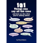 101 Things You Say All the Time: And Have No Idea What You're Talking About! - Hardcover
