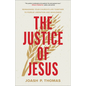 The Justice of Jesus: Reimagining Your Church's Life Together to Pursue Liberation and Wholeness - Paperback