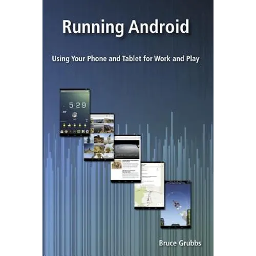 Running Android: Using Your Phone and Tablet for Work and Play - Paperback