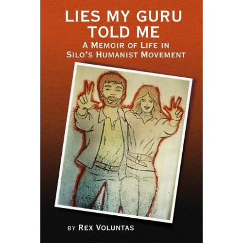Lies My Guru Told Me: A Memoir of Life in Silo's Humanist Movement - Paperback