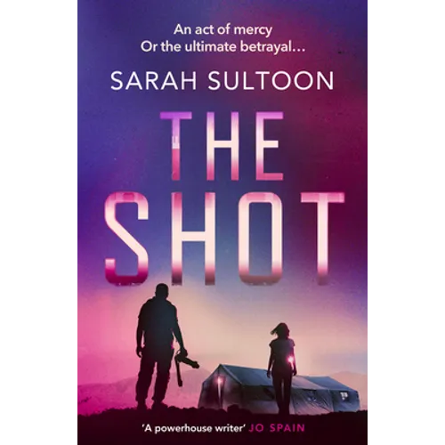 The Shot: The Shocking, Searingly Authentic New Thriller from Award-Winning Ex-CNN News Executive Sarah Sultoon - Paperback