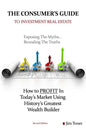 The Consumers Guide To Investment Real Estate: How to PROFIT In... Today's Market Using History's Greatest Wealth Builder - Paperback