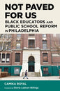 Not Paved for Us: Black Educators and Public School Reform in Philadelphia - Paperback
