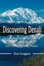 Discovering Denali: A Complete Reference Guide to Denali National Park and Mount McKinley, Alaska - Paperback