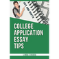 College Application Essay Tips: Do's and Don'ts for a Powerful and Convincing Admissions Essay - Paperback