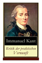 Kritik der praktischen Vernunft: Die Theorie der Moralbegründung (Praktische Philosophie), auch als die zweite Kritik (nach der Kritik der reinen Vern - Paperback