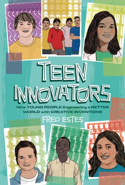 Teen Innovators: Nine Young People Engineering a Better World with Creative Inventions - Library Binding