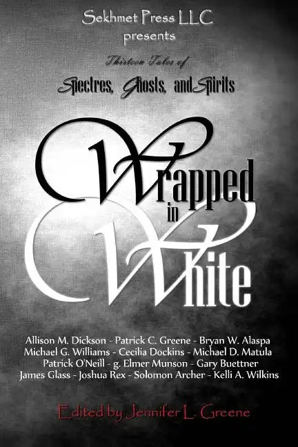 Wrapped In White: Thirteen Tales of Spectres, Ghosts, and Spirits - Paperback