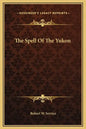 The Spell of the Yukon - Hardcover