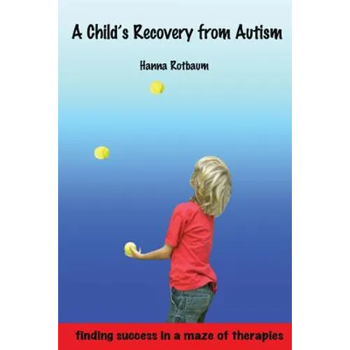 A Child's Recovery from Autism: Finding Success in a Maze of Therapies - Paperback