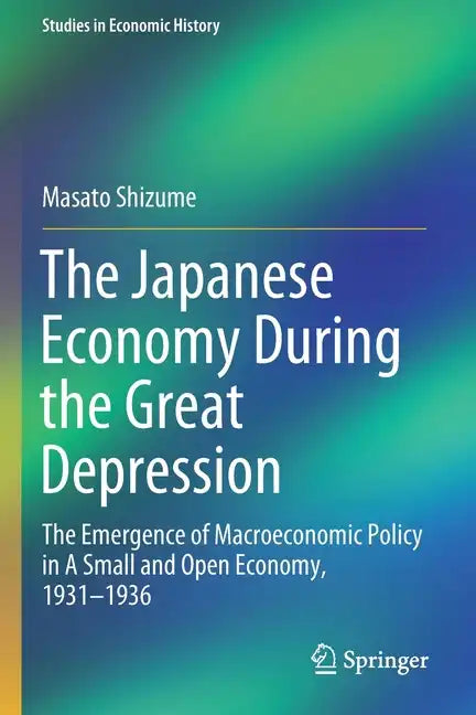 The Japanese Economy During the Great Depression: The Emergence of Macroeconomic Policy in a Small and Open Economy, 1931-1936 - Paperback