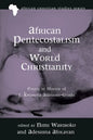African Pentecostalism and World Christianity: Essays in Honor of J. Kwabena Asamoah-Gyadu - Paperback