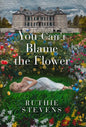 You Can't Blame the Flower - Hardcover