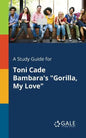 A Study Guide for Toni Cade Bambara's "Gorilla, My Love" - Paperback