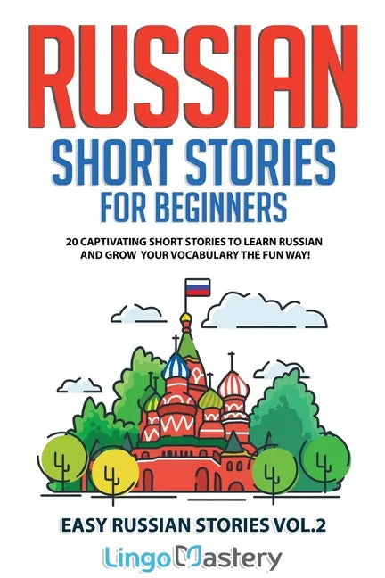 Russian Short Stories for Beginners: 20 Captivating Short Stories to Learn Russian & Grow Your Vocabulary the Fun Way! - Paperback