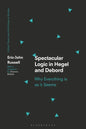 Spectacular Logic in Hegel and Debord: Why Everything is as it Seems - Paperback