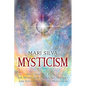 Mysticism: Unlocking the Path of the Mystic and Embracing Mystery and Intuition Through Meditation - Paperback