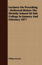 Lectures On Preaching: Delivered Before The Divinity School Of Yale College In January And February 1877 - Paperback
