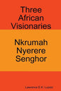 Three African Visionaries: Nkrumah Nyerere Senghor - Paperback