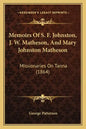 Memoirs Of S. F. Johnston, J. W. Matheson, And Mary Johnston Matheson: Missionaries On Tanna (1864) - Paperback
