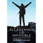 Alcanzando Lo Imposible - Paperback