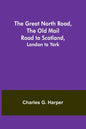 The Great North Road, the Old Mail Road to Scotland: London to York - Paperback
