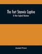 The Fort Stanwix Captive, Or New England Volunteer, Being The Extraordinary Life And Adventures Of Isaac Hubbell Among The Indians Of Canada And The W - Paperback