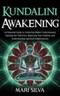Kundalini Awakening: An Essential Guide to Achieving Higher Consciousness, Opening the Third Eye, Balancing Your Chakras, and Understanding - Hardcover