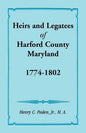 Heirs and Legatees of Harford County, Maryland, 1774-1802 - Paperback