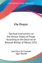 On Prayer: Spiritual Instructions on the Various States of Prayer According to the Doctrine of Bossuet Bishop of Meaux 1931 - Paperback