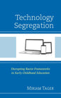 Technology Segregation: Disrupting Racist Frameworks in Early Childhood Education - Hardcover