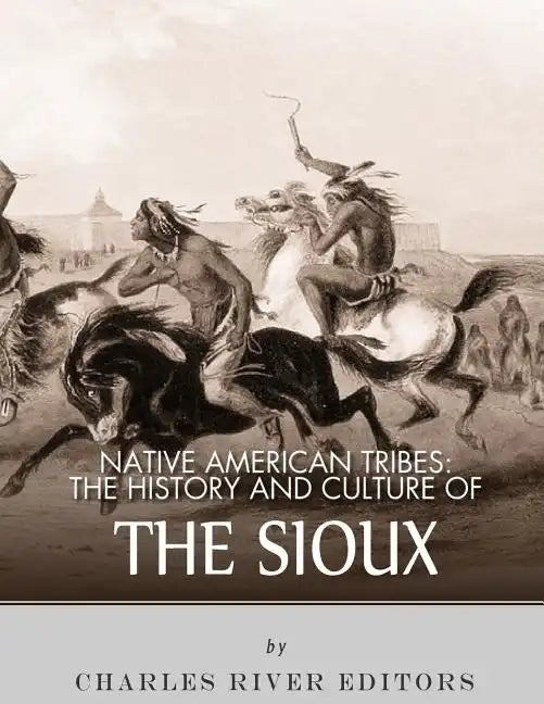 Native American Tribes: The History and Culture of the Sioux - Paperback