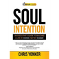 Soul Intention: An Executives Guide to Building a Life by Choice, Not by Chance - Paperback