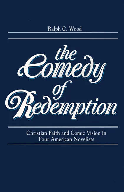 Comedy of Redemption: Christian Faith and Comic Vision in Four American Novelists - Paperback