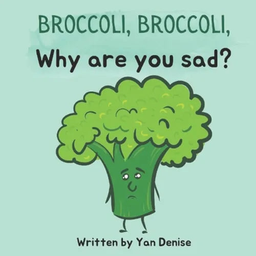 Broccoli, Broccoli, Why are you sad?: self-esteem & friendship for kids - Paperback