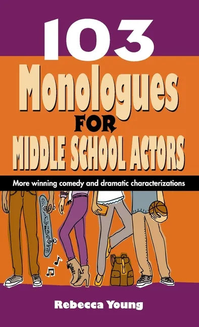 103 Monologues for Middle School Actors: More Winning Comedy and Dramatic Characterizations - Hardcover