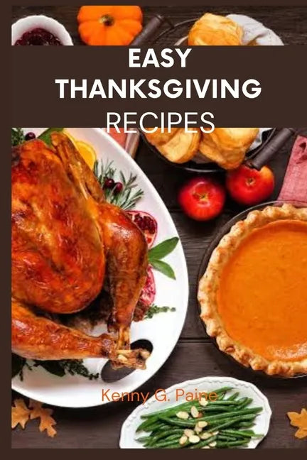 Easy Thanksgiving recipes: Classic Thanksgiving meal cookbook for the family - Paperback