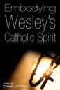 Embodying Wesley's Catholic Spirit - Hardcover