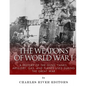 The Weapons of World War I: A History of the Guns, Tanks, Artillery, Gas, and Planes Used during the Great War - Paperback