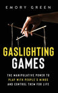Gaslighting Games: The Manipulative Power to Play with People's Minds and Control Them for Life - Hardcover