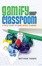 Gamify Your Classroom: A Field Guide to Game-Based Learning - Paperback