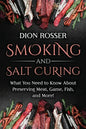 Smoking and Salt Curing: What You Need to Know About Preserving Meat, Game, Fish, and More! - Paperback